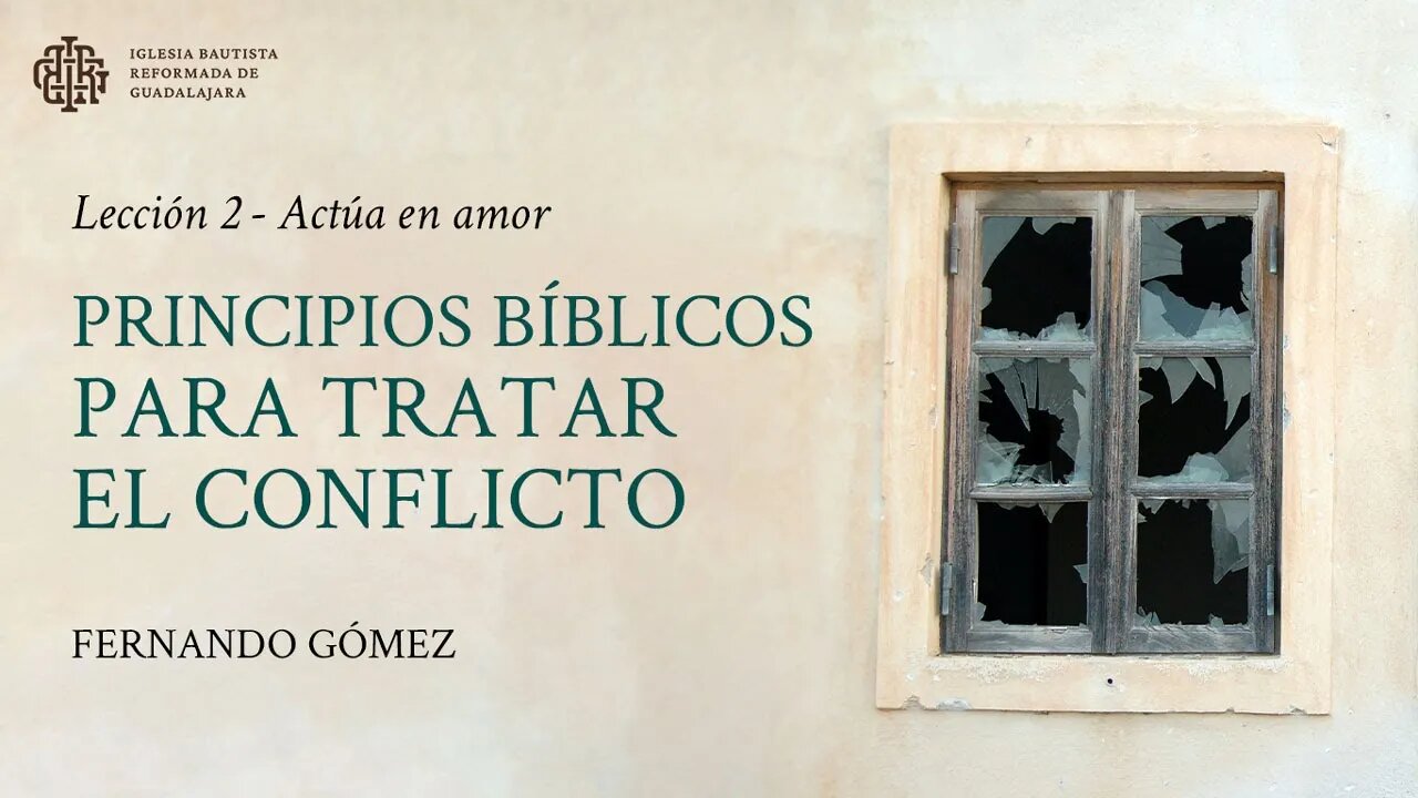 Principios bíblicos para tratar el conflicto: 2. Actúa en amor - Fernando Gómez