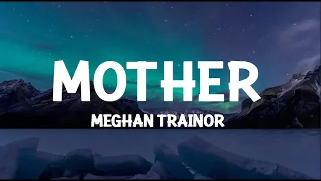 Meghan Trainor - Mother - Lyrics