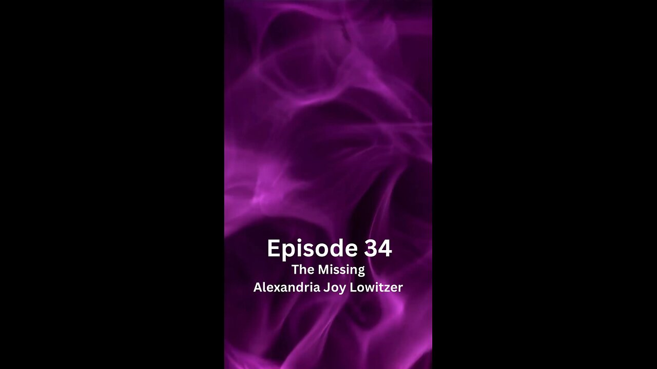 Episode 34 The Missing Alexandria Joy Lowitzer