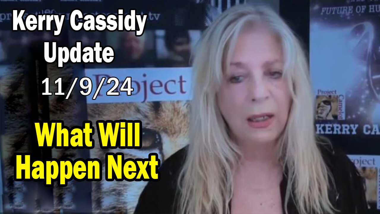 Kerry Cassidy Situation Update 11.09.24: "What Will Happen Next"