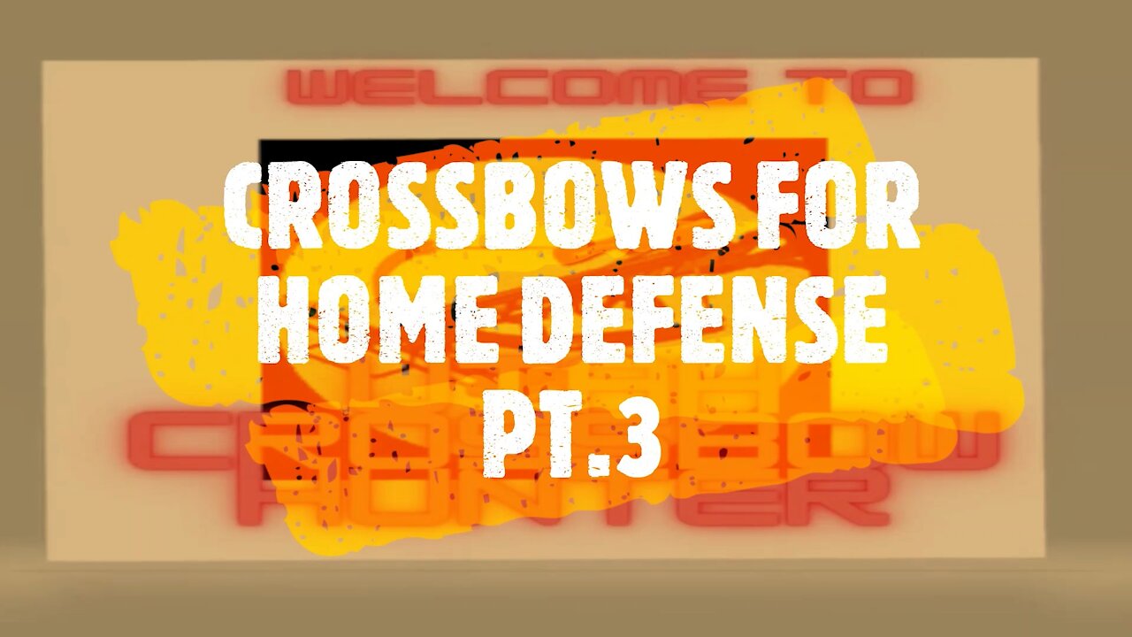 CROSSBOWS FOR HOME DEFENSE PT 3