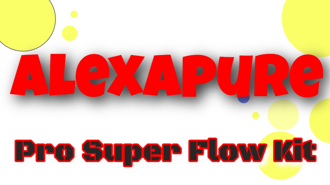 Alexapure Pro Super Flow Kit