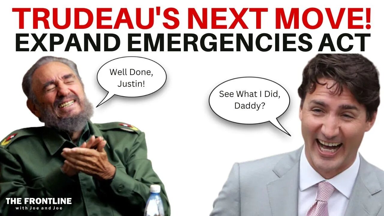 Justin Trudeau's NEXT MOVE...Expand the Emergencies Act!