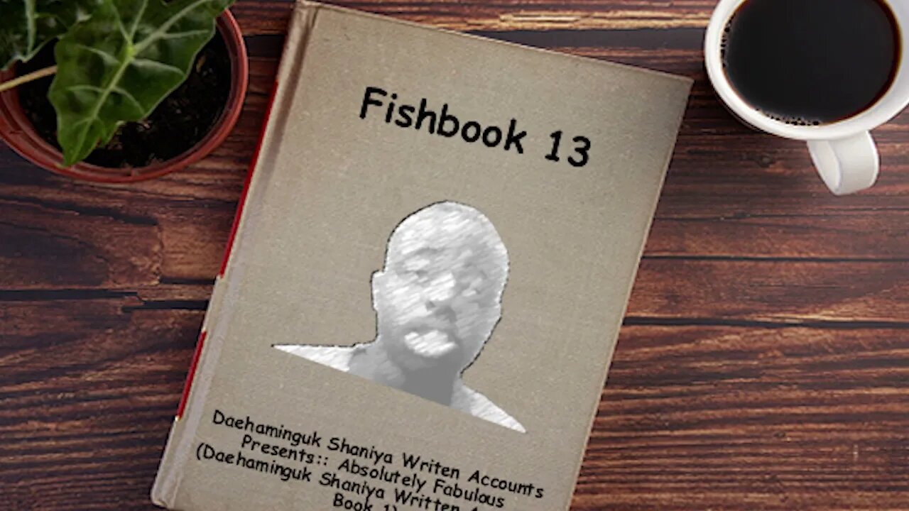 Fishbook 13: Daehaminguk Shaniya Writen Accounts Presents:: Absolutely Fabulous (Trailer)