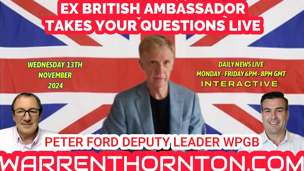 EX BRITISH AMBASSADOR TAKES YOUR QUESTIONS LIVE, PETER FORD DEPUTY LEADER WPGB & WARREN THORNTON