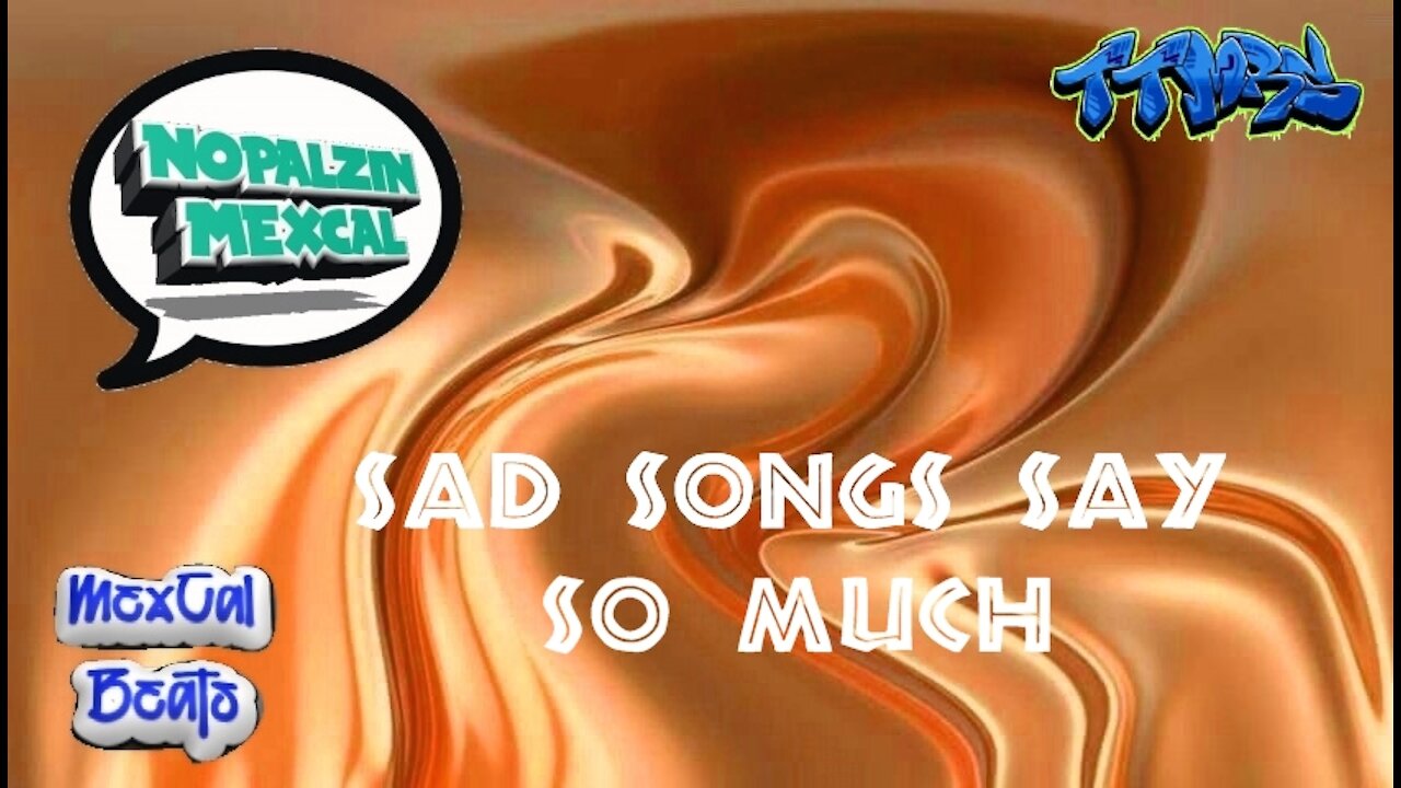 SAD SONGS SAY SO MUCH