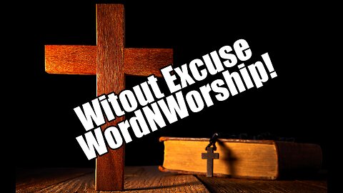 Without Excuse. WordNWorship! Nov 10, 2023