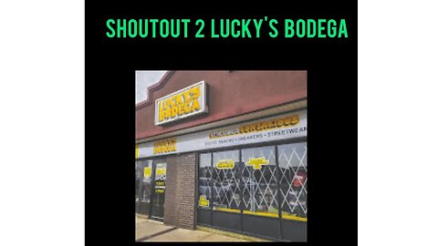 SHOUT OUT 2 LUCKY'S BODEGA