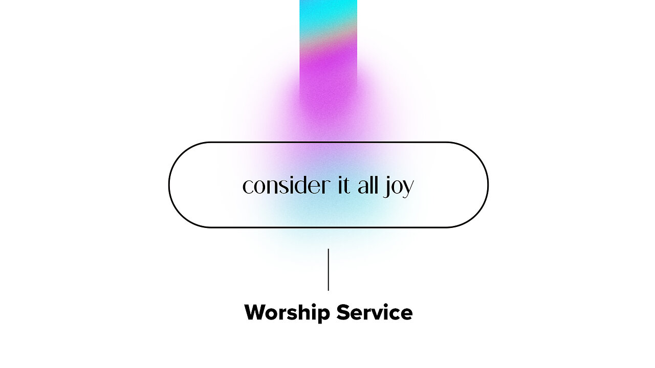 Consider It All Joy - Worship Service - 11/12/23