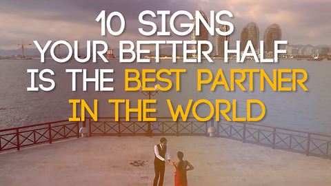 10 Signs Your Better Half is the Best Partner in the World