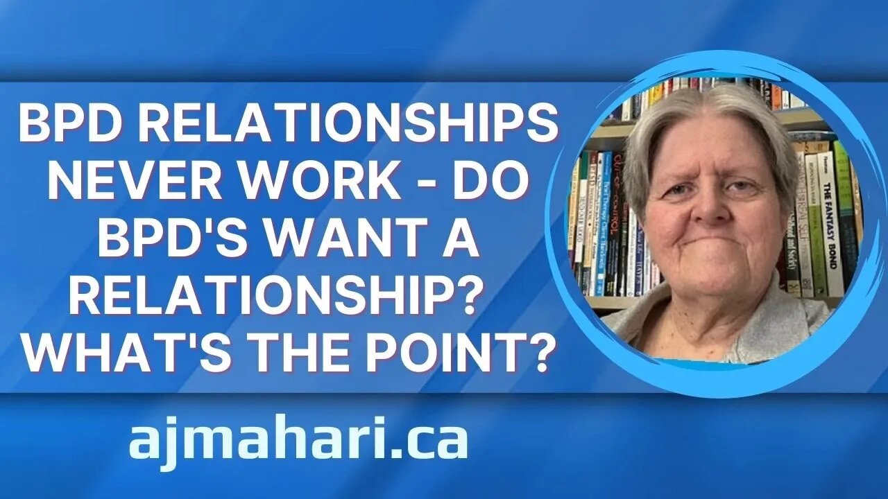 BPD Relationships Never Work - Do Borderlines Want a Relationship? What’s The Point?