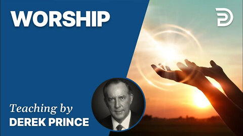 🙏 Worship - Derek Prince