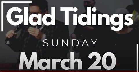 Glad Tidings Flint • Sunday Service • March 20, 2022