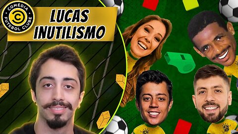 COMÉDIA FUTEBOL CLUBE - LUCAS INUTILISMO