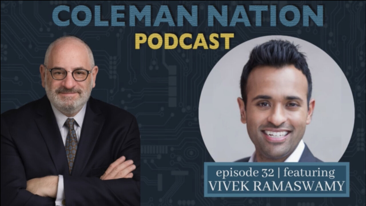 ColemanNation Podcast - Full Episode 32: Vivek Ramaswamy | Veni, vidi, Vivek