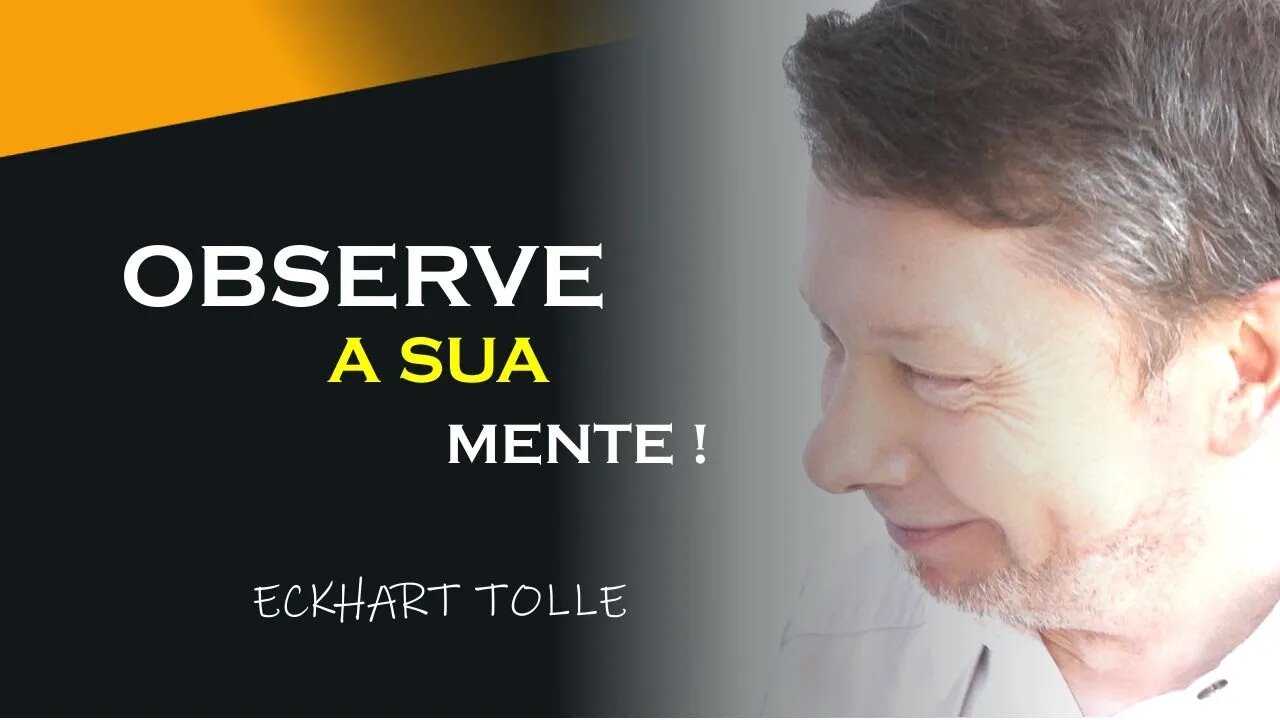 OBSERVE SUA MENTE, ECKHART TOLLE DUBLADO