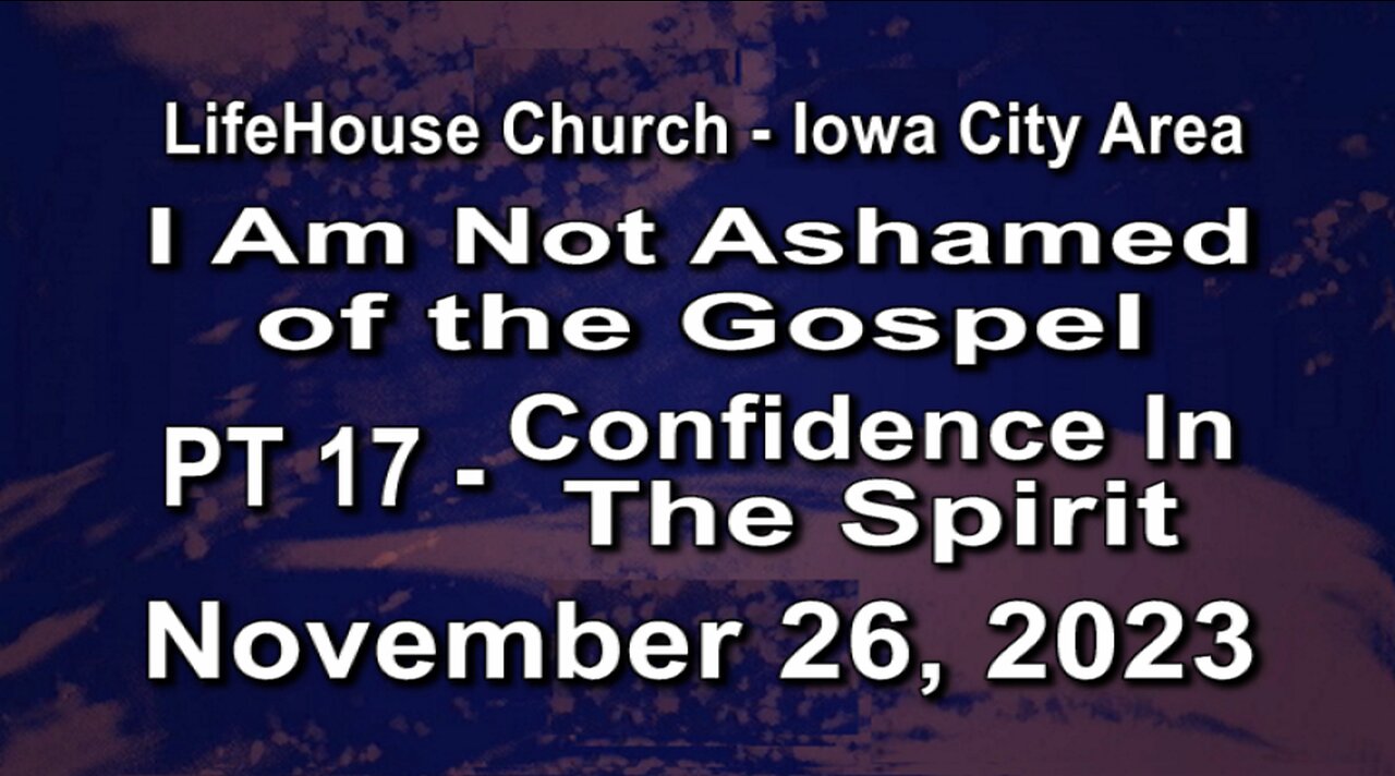 LifeHouse 112623–Andy Alexander “I Am Not Ashamed of the Gospel” (PT17) Confidence in The Spirit