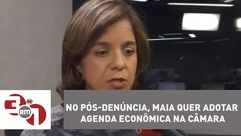 No pós-denúncia, Maia quer adotar agenda econômica na Câmara