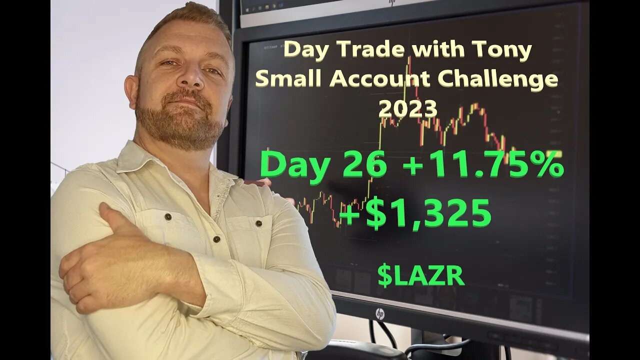 Day Trade With Tony 2023 $2.5k Small Account Challenge DAY 26 +11.75% +$1,325 Profit $LAZR