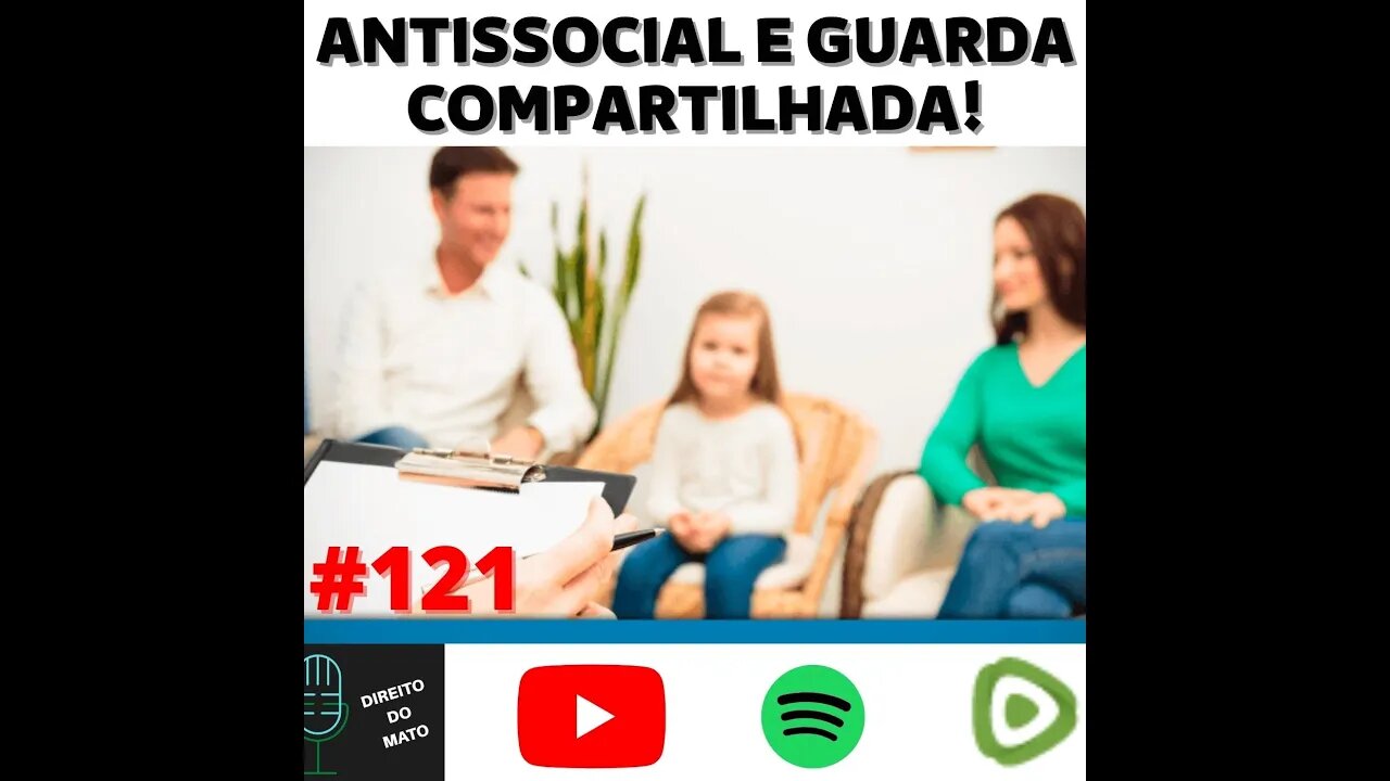 #121 ANTISSOCIAL E GUARDA COMPARTILHADA NO EXTERIOR