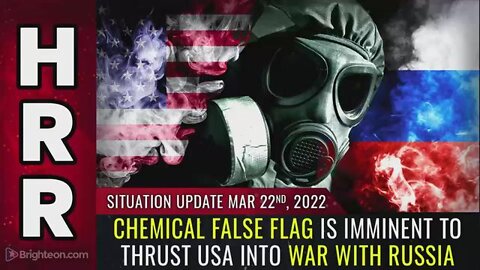 SITUATION UPDATE, MARCH 22, 2022 - CHEMICAL FALSE FLAG