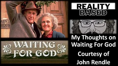 My Thoughts on Waiting For God (Courtesy of John Rendle)