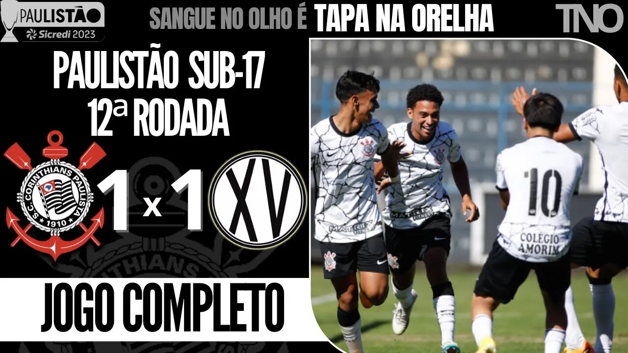 CORINTHIANS 1 X 1 XV PIRACICABA | 12ª RODADA | PAULISTÃO 2023 SUB-17 | JOGO COMPLETO