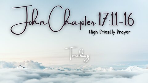 John 17:11-16 Tuesday