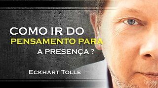 COMO IR DO PENSAMENTO PARA A PRESENÇA, ECKHART TOLLE DUBLADO 2023