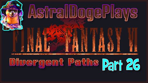 FF6 - Divergent Paths ~ Part 26