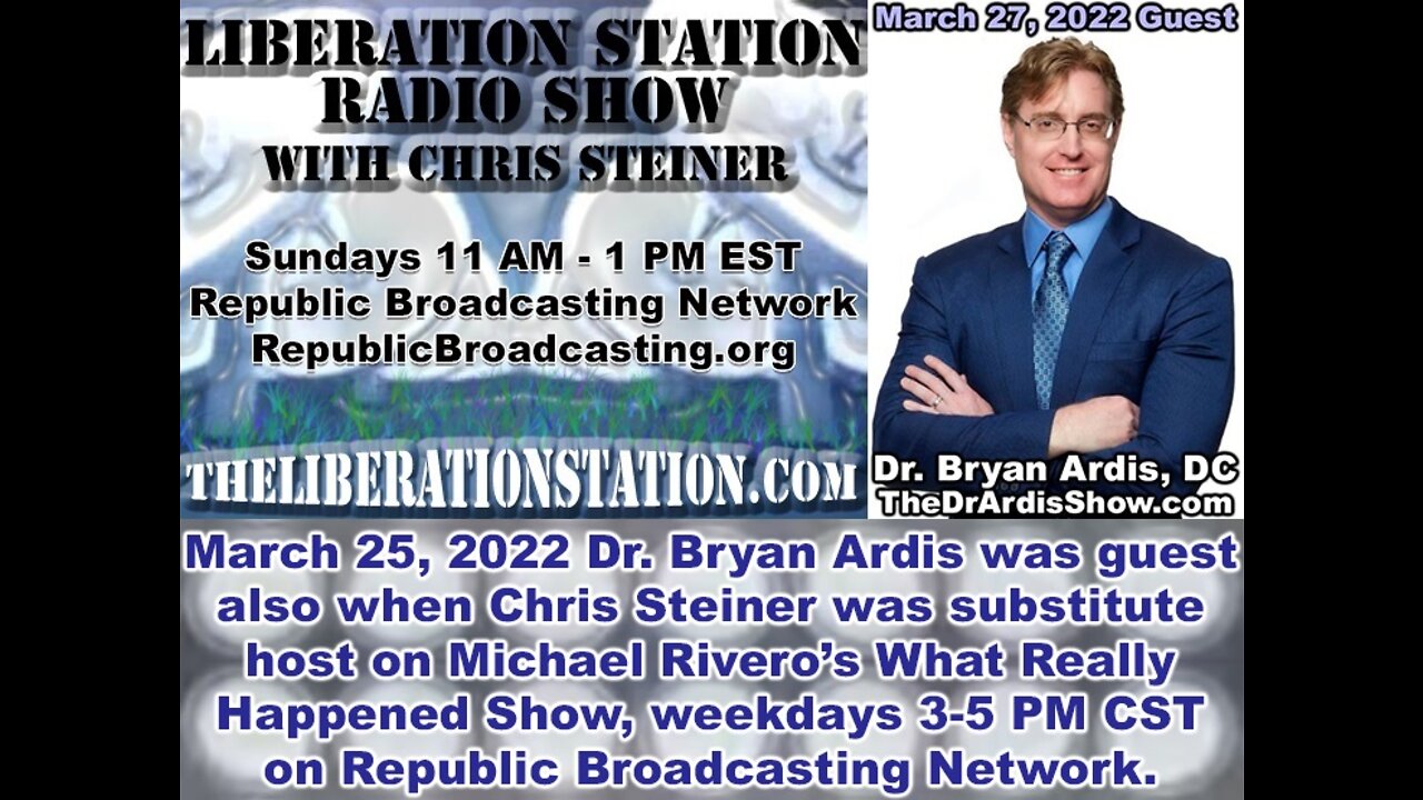 March 27, 2022 Liberation Station Radio Show with Chris Steiner and Dr. Bryan Ardis, DC