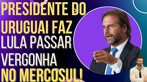Presidente do Uruguai faz Lula passar vergonha no Mercosul!