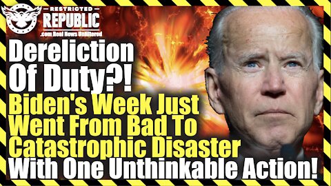 DERELICTION OF DUTY?! Biden’s Week Goes From Bad To CATASTROPHIC DISASTER With 1 Unthinkable Action!