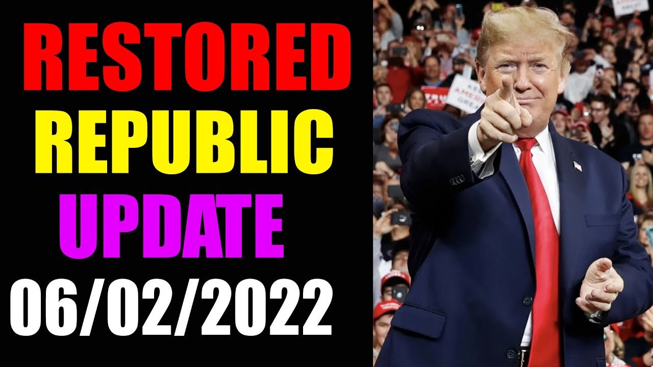 RESTORED REPUBLIC VIA A GCR UPDATE AS OF JUNE 02, 2022 - TRUMP NEWS