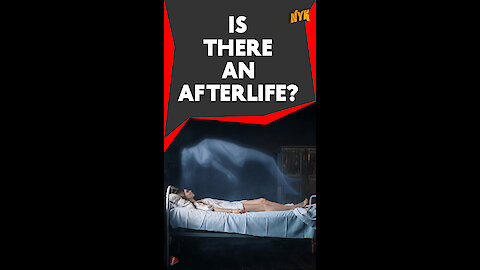 Is there an afterlife? *