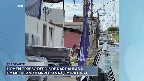 Flagrante: Homem é Preso depois de Dar Paulada em Mulher no Bairro Canaã, em Ipatinga.