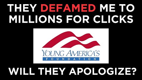 The Young America's Foundation DEFAMED me to millions of followers for clicks. Will they apologize?