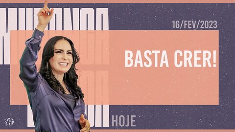 Basta crer! || Mudança de Vida Hoje