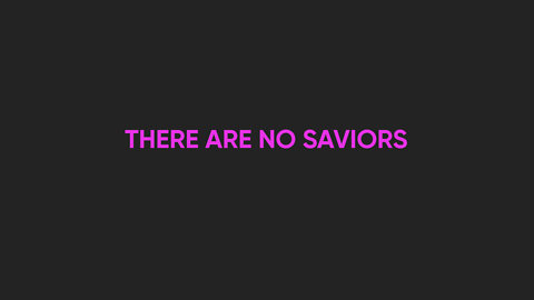 There Are No Saviors