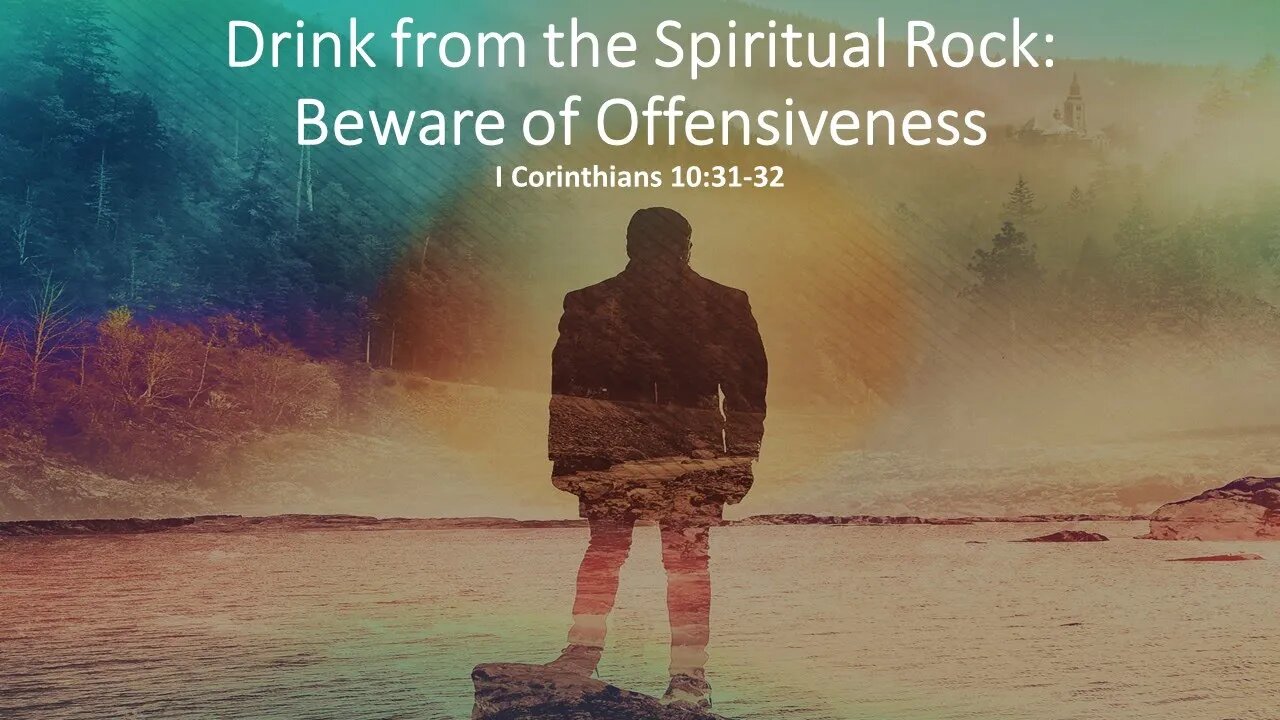 Drink from the Spiritual Rock - Beware of Offensiveness