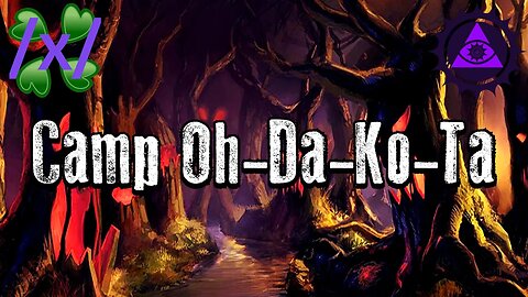 Camp Oh-Da-Ko-Ta | 4chan /x/ Innawoods Greentext Stories Thread