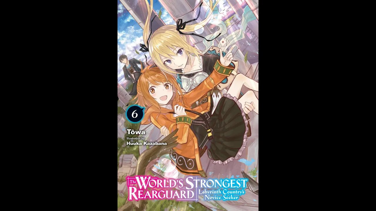 The World’s Strongest Rearguard Labyrinth Country’s Novice Seeker, Vol. 6