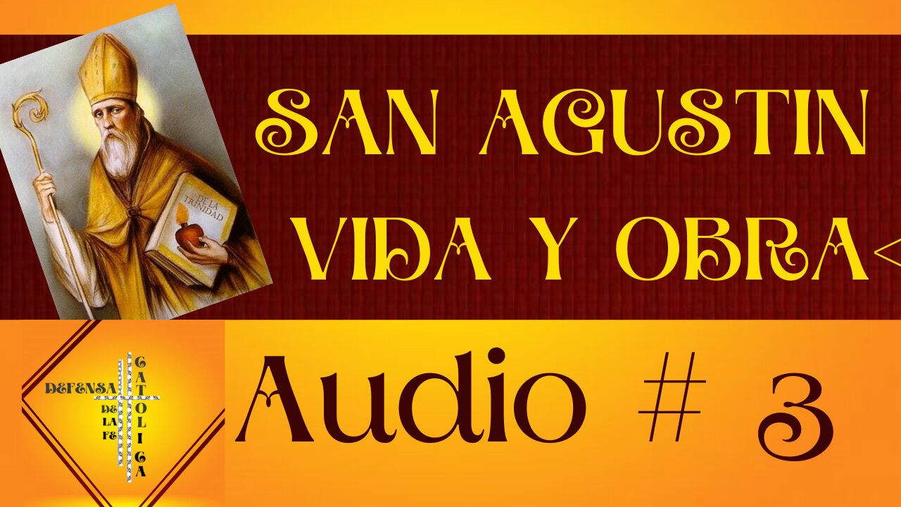 VIDA Y OBRA DE SAN AGUSTIN VIDEO #3