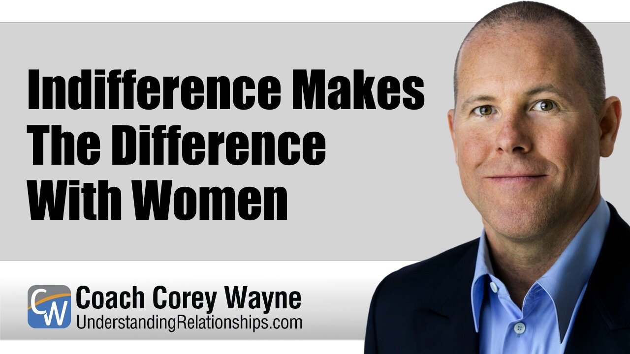 Indifference Makes The Difference With Women