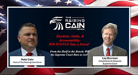 The Raising Cain Show: 🗳️ Elections, Oaths, & Accountability: Will SCOTUS Take a Stand? ⚖️