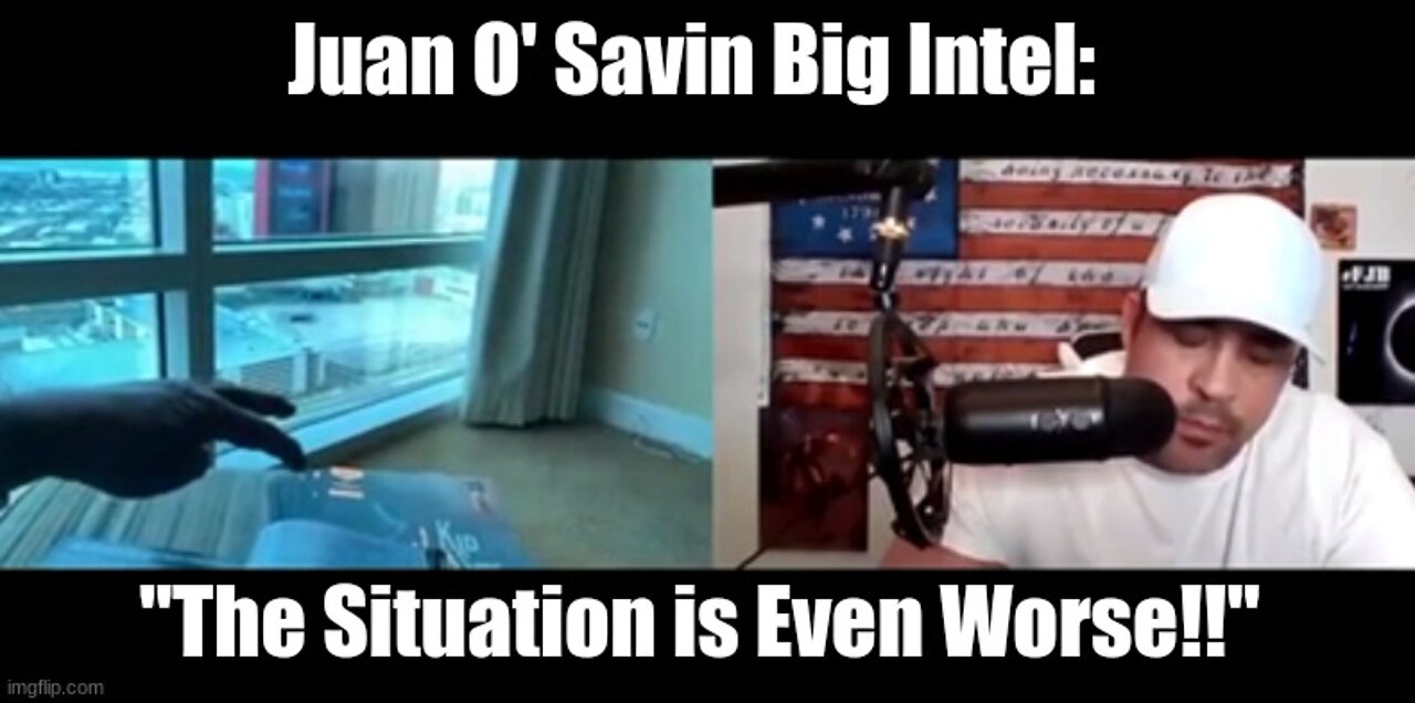 U.S NEWS Juan O’ Savin Big Intel: “The Situation is Even Worse!!”