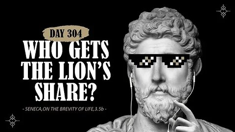 Who Gets the Lion's Share - Day 304 - The Daily Stoic 365 Day Devotional