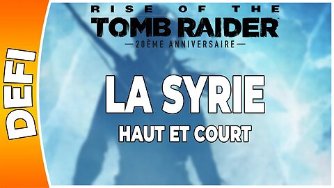 Rise of the Tomb Raider - LA SYRIE - Défi - HAUT ET COURT [FR PS4]