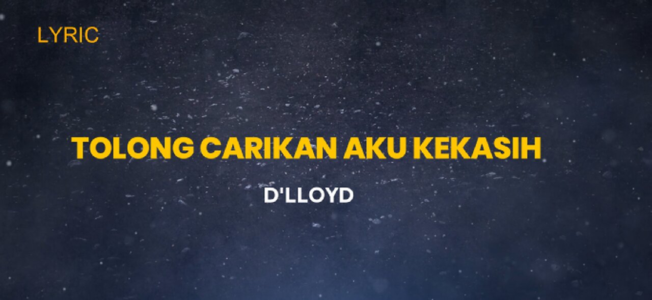 LYRIC || TOLONG CARIKAN AKU KEKASIH || D'LLOYD