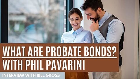 What are Probate Bonds? | with Phil Pavarini